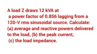 Find average and reactive power,peak current,load impedance