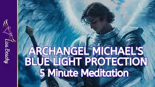 ARCHANGEL MICHAEL'S BLUE LIGHT of PROTECTION: 5-Minute Meditation
