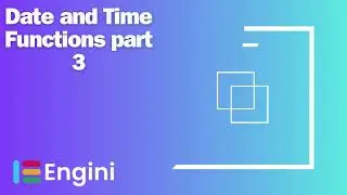 Functions: Date And Time Functions Part 3  | Engini.io