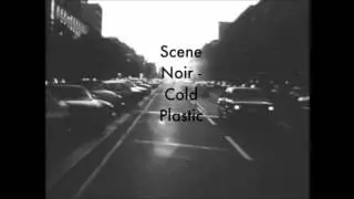 Scene Noir - Cold Plastic