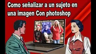 Como señalizar a un sujeto en una imagen Con photoshop - sencillo de hacer
