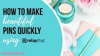 How To Make Pinterest Pins Fast Using RelayThat