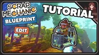 How to Blueprint Edit in Scrap Mechanic ・ The Basics