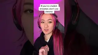 If you’re a streamer, don’t use chrome 😳 