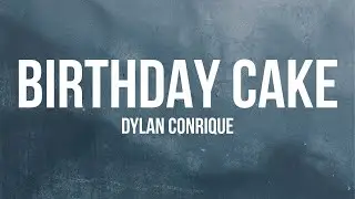 Dylan Conrique - Birthday Cake (Lyrics)