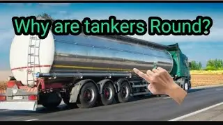 why are tankers round, why are oil and water tankers round.