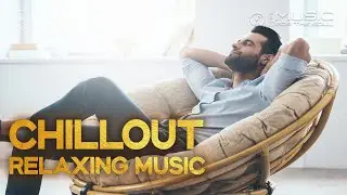 CHILLOUT LOUNGE RELAXING MUSIC | Relaxation, Background, Work