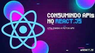 CONSUMINDO APIs NO REACJS USANDO A FETCH API!