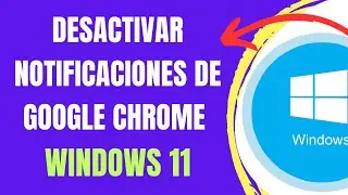 COMO DESACTIVAR O QUITAR NOTIFICACIONES DE GOOGLE CHROME EN WINDOWS 11