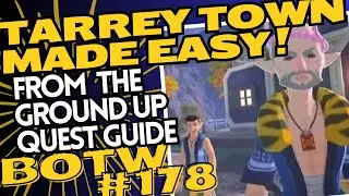 BotW178 Getting Tarrey Town Made Easy - From The Ground Up Easy How To Guide