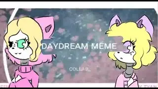 Daydream meme (ремейк) collab with Pinkii Chan