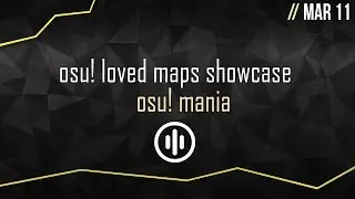 osu!: Project Loved. osu!mania Maps Showcase // Week of March 11th