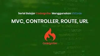 Belajar Codeigniter Untuk Pemula - MVC, Controller, Route dan URL