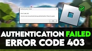 🔧How To Fix Roblox Error Code 403 - Authentication Failed✅