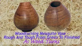 Woodturning Mesquite Vase - Rough and Tough From Green To Finished