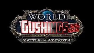 WORLD OF GUSHINGS | BATALLA POR AZEROTH