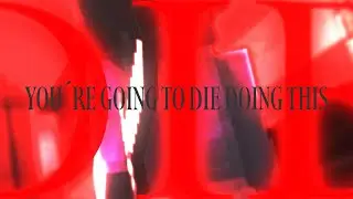 you´re going to die doing this