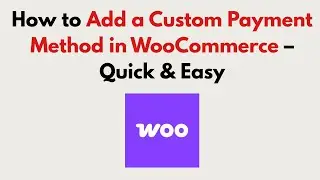 How to Add a Custom Payment Method in WooCommerce 2025 – Quick & Easy