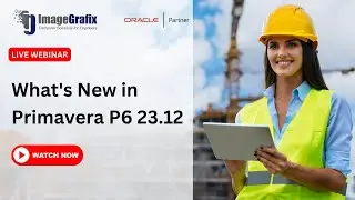 Webinar on What's New in Primavera P6 V23.12 | ImageGrafix | Oracle Partner