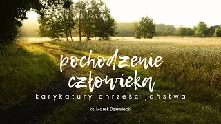 Pochodzenie człowieka [6/18] Karykatury chrześcijaństwa | ks. Marek Dziewiecki