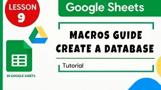 Google Sheets. Macros. How to make database in Google Sheets. Tutorial for Beginners Lesson 9