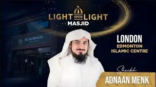 London Edmonton Islamic Centre | Sheikh Adnaan Menk | Masjid Tour - Light Upon Light 2023