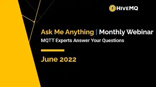 Ask Me Anything Webinar: June Edition | FAQs on MQTT, Sparkplug, & HiveMQ Answered by the Experts
