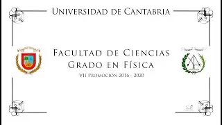 VÍDEO ORLA DE GRADO EN FÍSICA 2016 2020  UNIVERSIDAD DE CANTABRIA