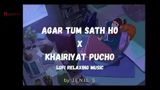 Tum Sath Ho x Khairiyat Pucho - Lofi Mix by Jenil S ( @mussico99 )