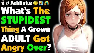 Dumbest Thing You've Seen A GROWN ADULT Get ANGRY Over?
