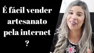 6 Dicas para ajudar a vender ARTESANATO pela internet