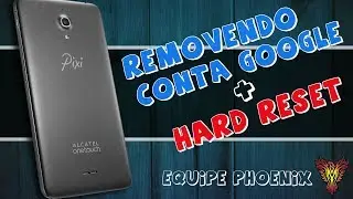Alcatel PIXI4 6 - 8050E/8050G Removendo conta Google MÉTODO FÁCIL + Hard Reset - Equipe Phoenix