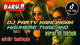 LAGU PARTY KANCINGAN MAUMERE DJ THAILAND REMIX AHIR TAHUN VIRAL DI TIKTOK
