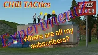 A MESSAGE FROM (CHill TACtics) - ALL MY SUBSCRIBERS, WHERE ARE THEY? | ExperimentZ