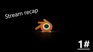 Stream recap | Blender #1