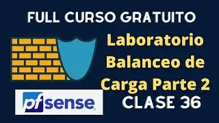 36 - Laboratorio Balanceo de Carga Parte 2 - Curso PfSense
