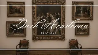 [PLAYLIST] Dark Academia 🖌 - Reading in a Beautiful Gallery While It's Raining