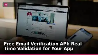 Free Email Verification API: Real-Time Validation for Your App