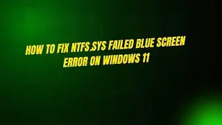 How to Fix NTFS.sys Failed Blue Screen Error on Windows 11