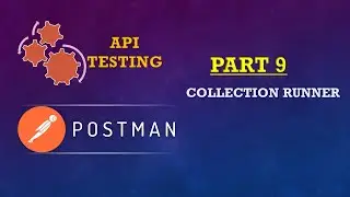 Part 9: POSTMAN SERIES(Collection Runner)