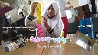 School Vlog season 2 eps 1 🎞️ Menghias dan Membersihkan kelas bersama 7C 💅🏻✨