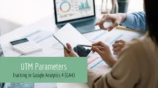 UTM Parameters | Tracking in Google Analytics 4 (GA4)