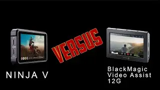 Ninja V vs BlackMagic Video Assist 12G