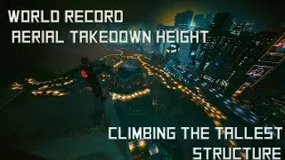 Cyberpunk 2077 - World Record Aerial Takedown - Climbing the Tallest Structure