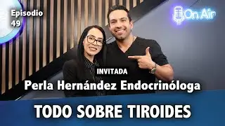 #49- Dra. Perla Hernández - Lo que debes saber sobre la tiroides.