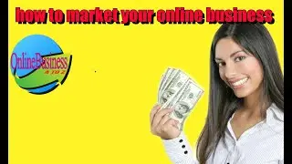 How to Market Your Online Business With 5 Game Changing Tactics