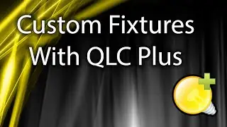 Creating Custom Fixtures in QLC Plus!