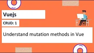Understand mutation methods in Vue