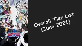 Overall Tier List June 2021 Update Bleach Immortal Soul