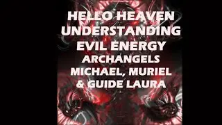 Understanding Evil Energies with Laura & Archangels Muriel & Michael - Hello Heaven
